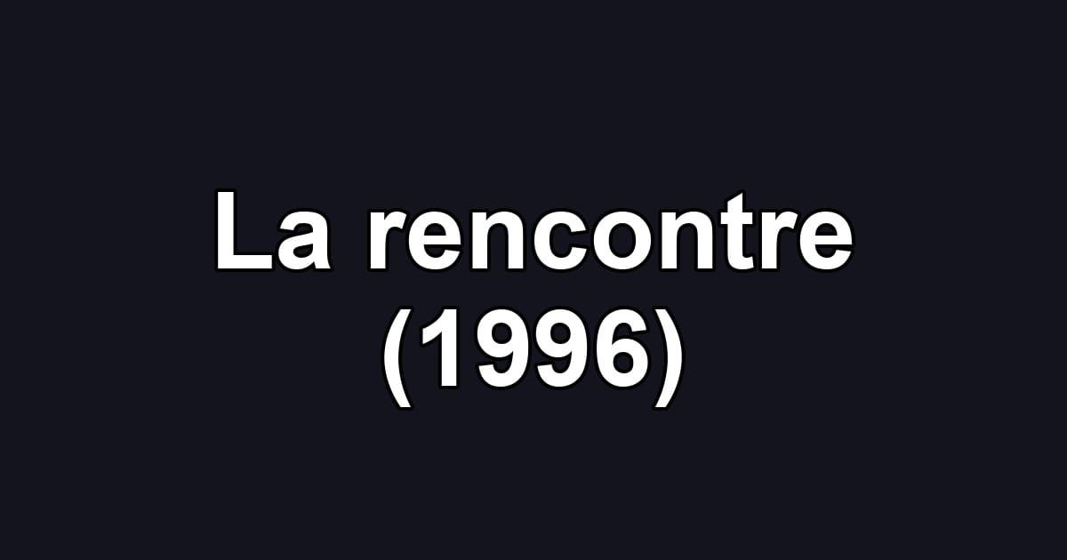 La rencontre (1996)