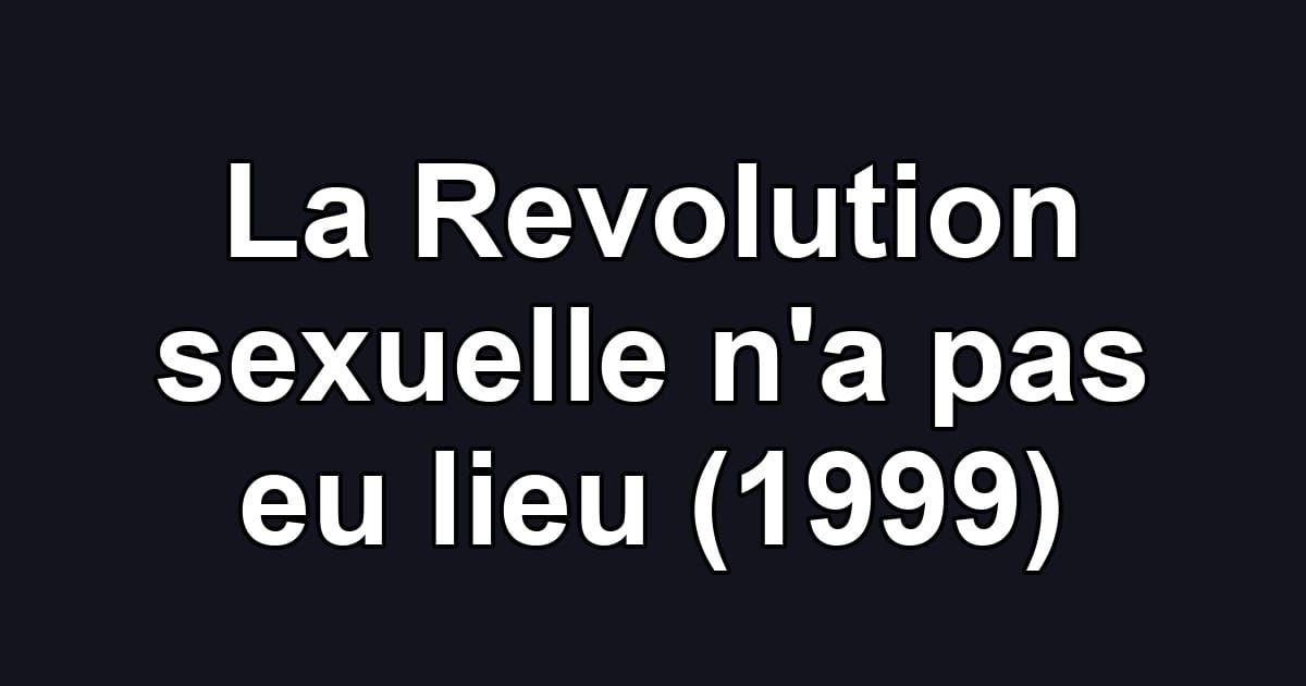 La Revolution sexuelle n'a pas eu lieu (1999)