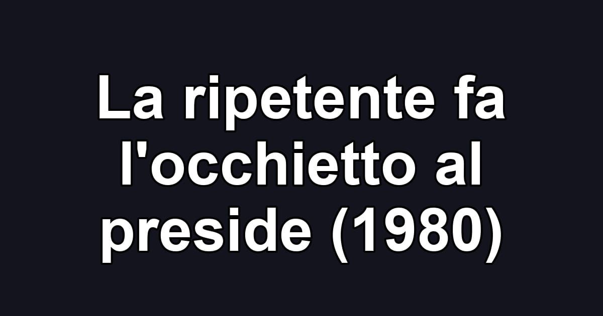 La ripetente fa l'occhietto al preside (1980)