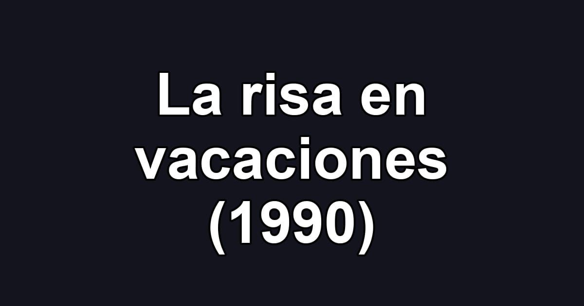 La risa en vacaciones (1990)