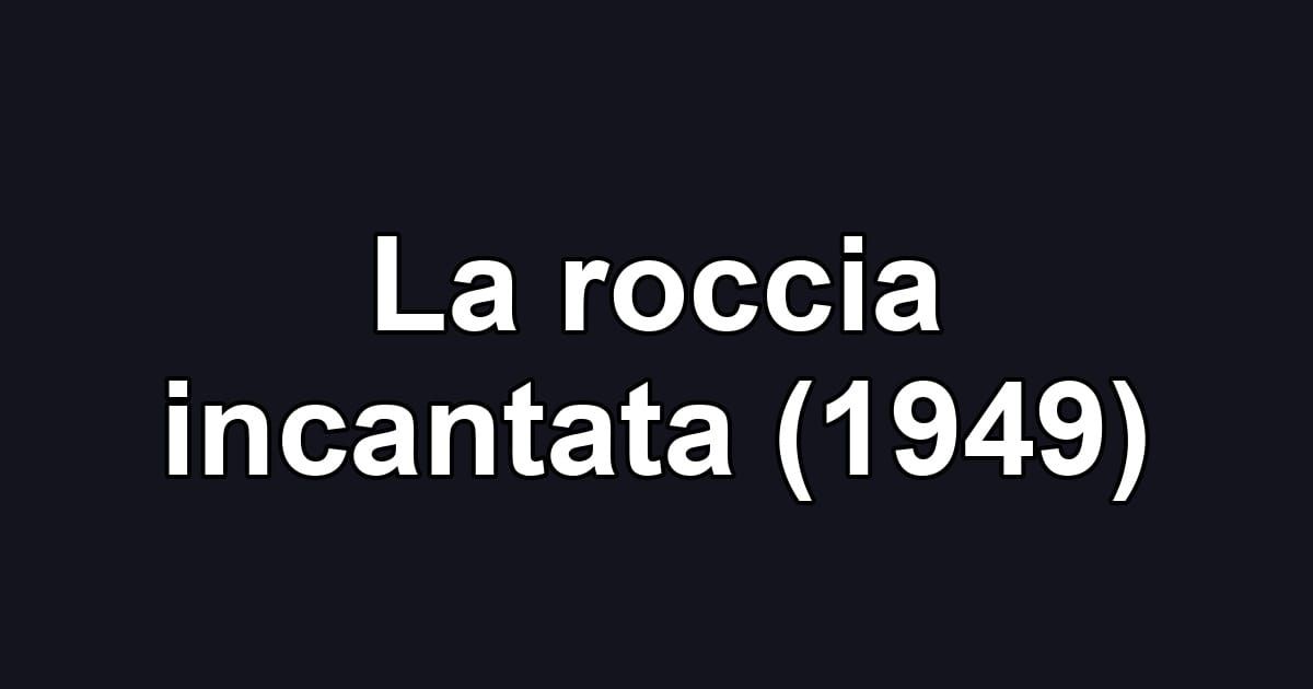 La roccia incantata (1949)