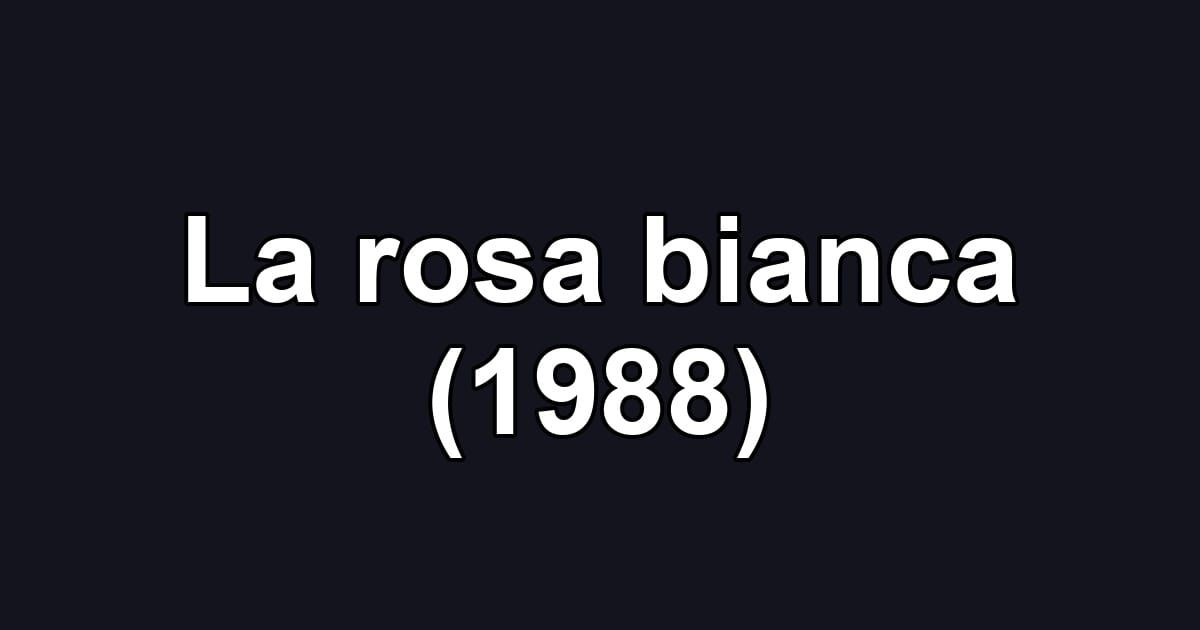 La rosa bianca (1988)