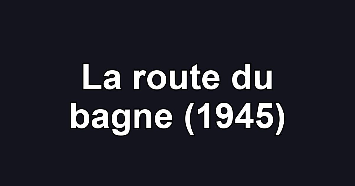 La route du bagne (1945)