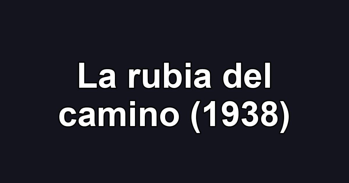 La rubia del camino (1938)