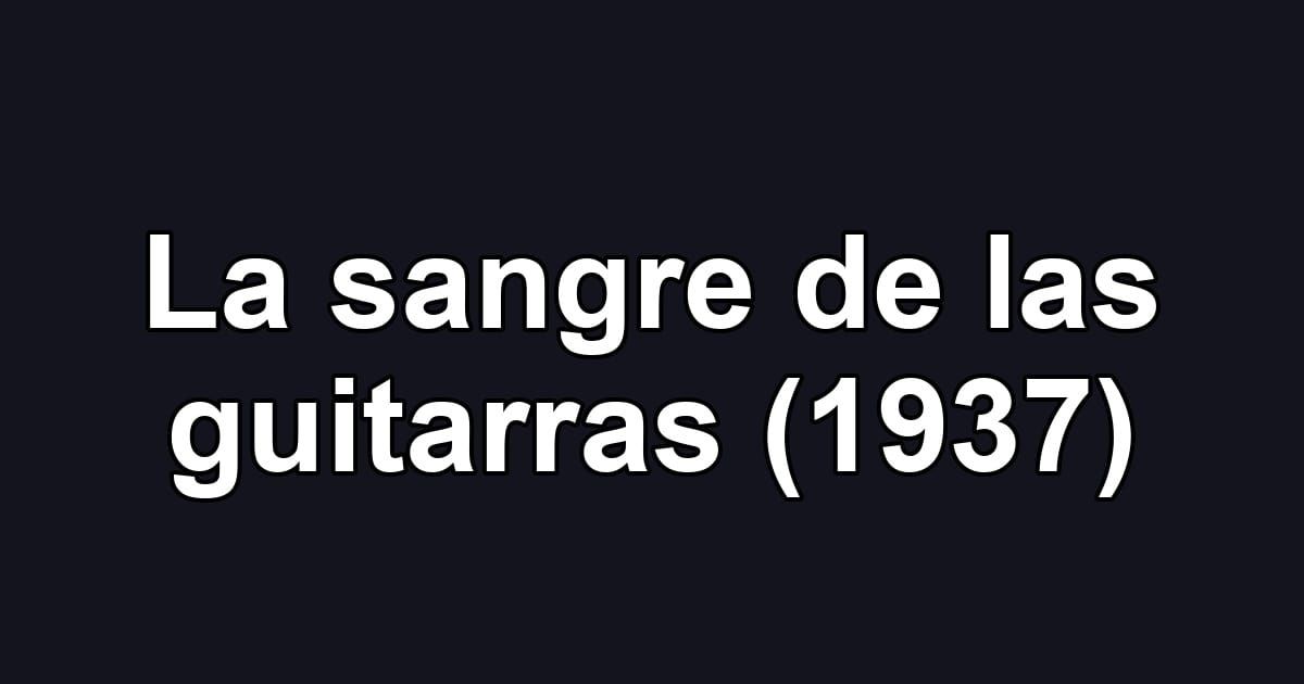 La sangre de las guitarras (1937)