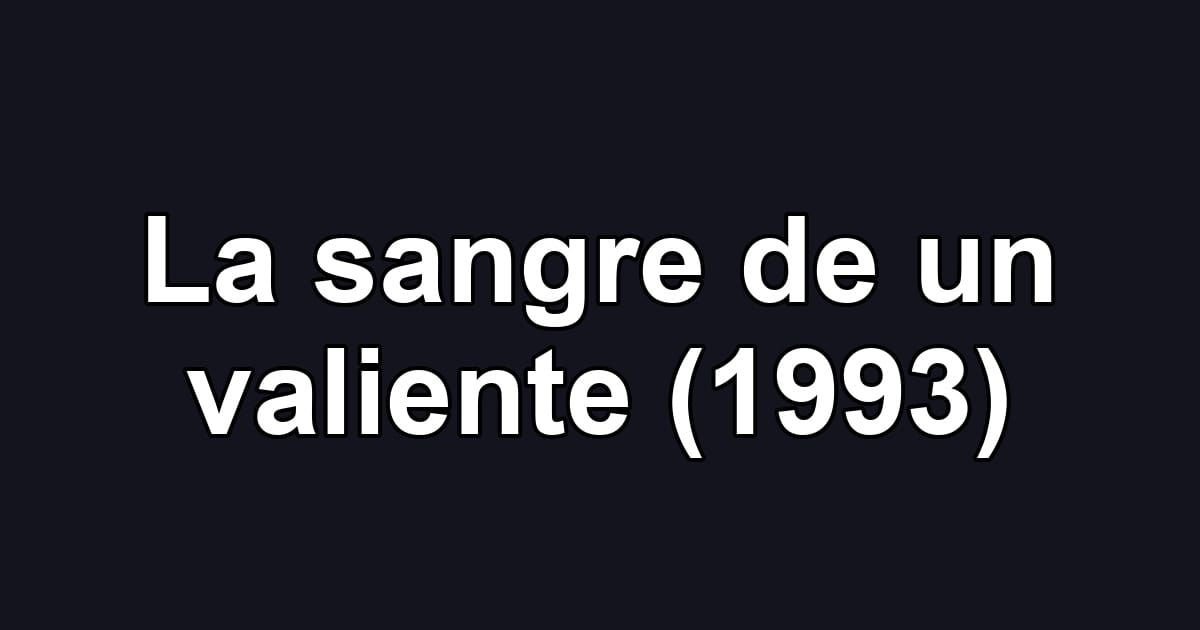 La sangre de un valiente (1993)