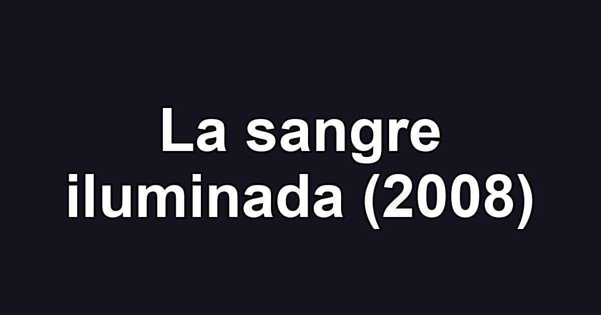 La sangre iluminada (2008)