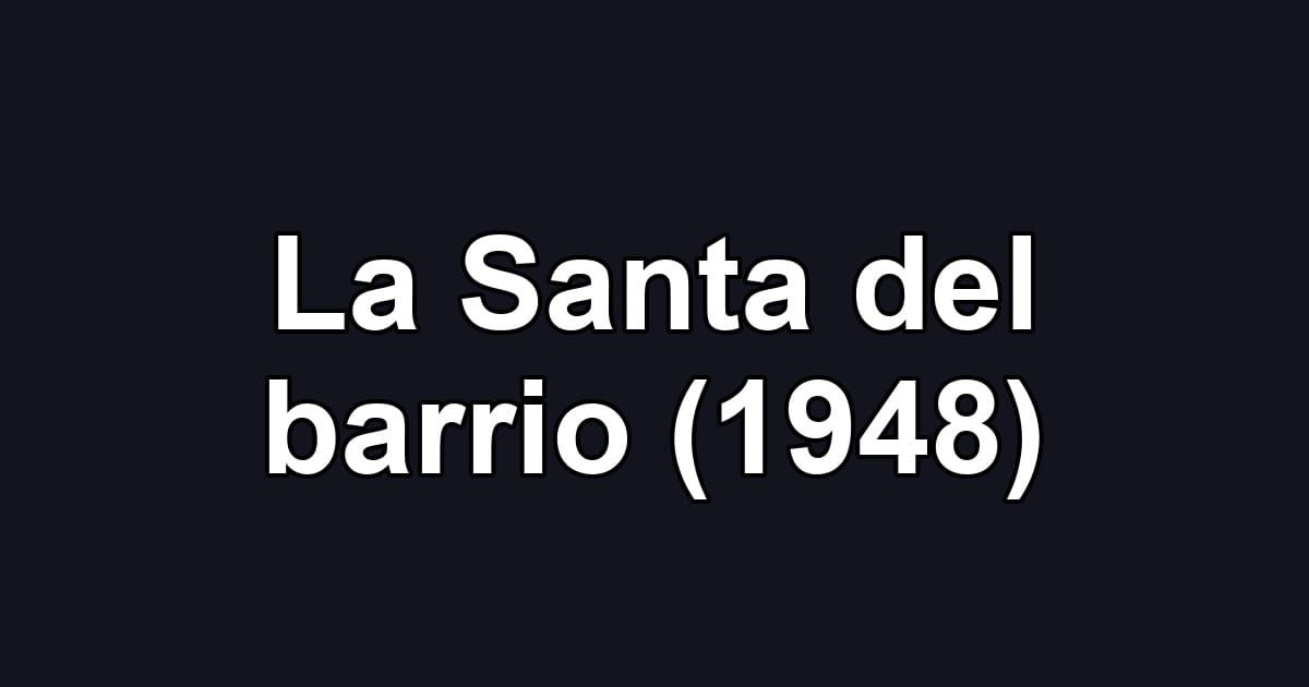 La Santa del barrio (1948)