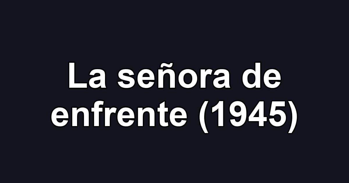 La señora de enfrente (1945)