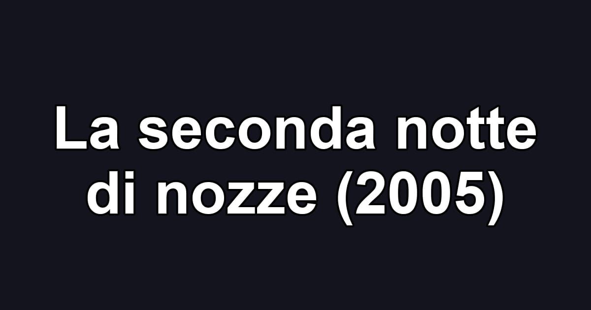 La seconda notte di nozze (2005)