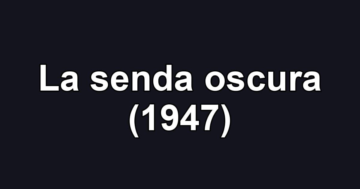 La senda oscura (1947)