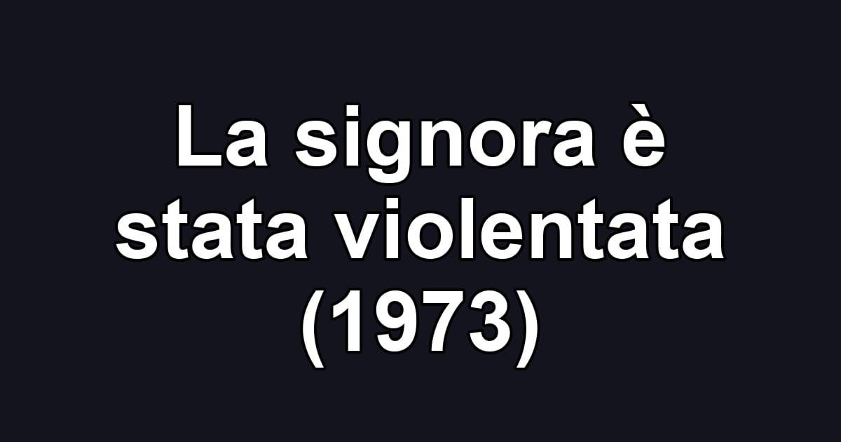La signora è stata violentata (1973)