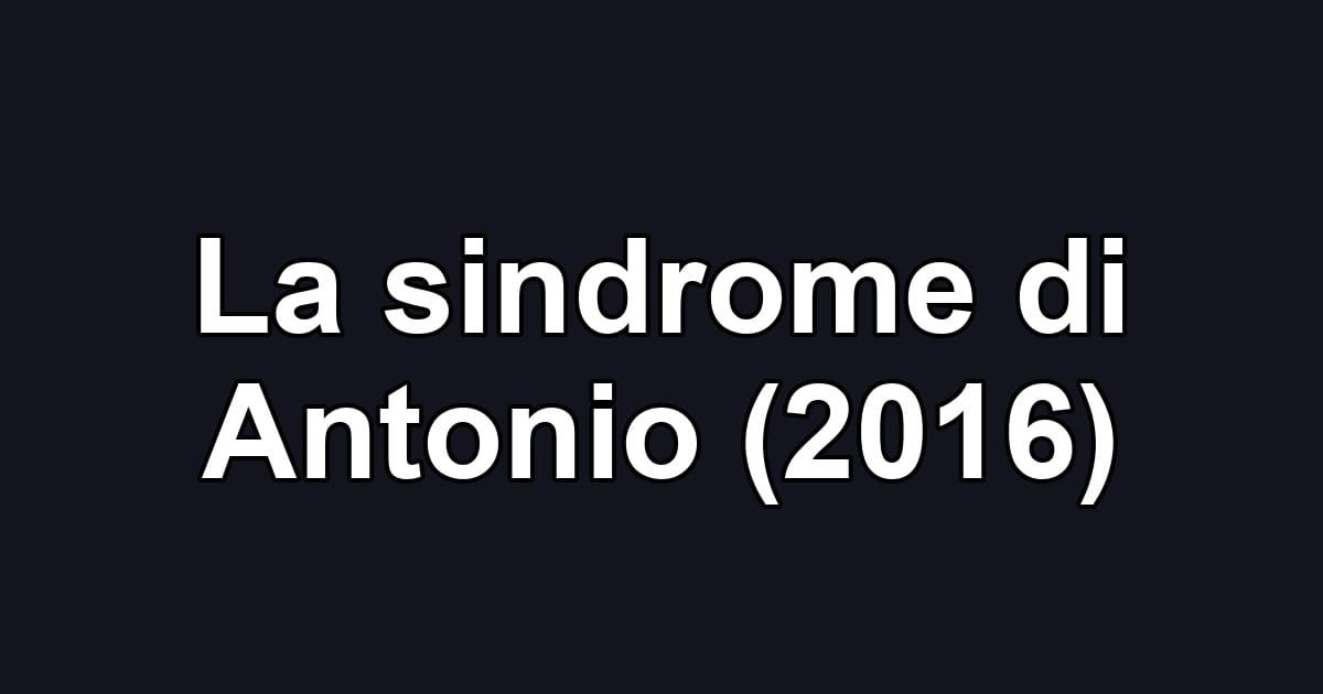 La sindrome di Antonio (2016)