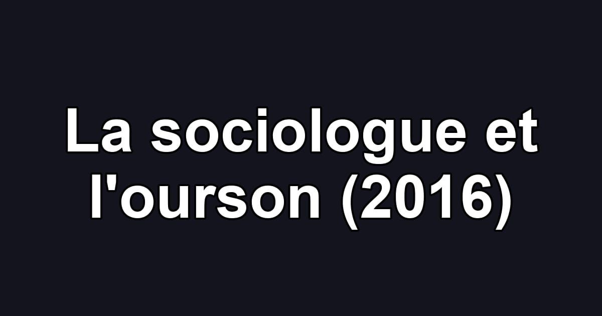 La sociologue et l'ourson (2016)