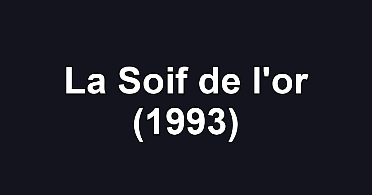 La Soif de l'or (1993)