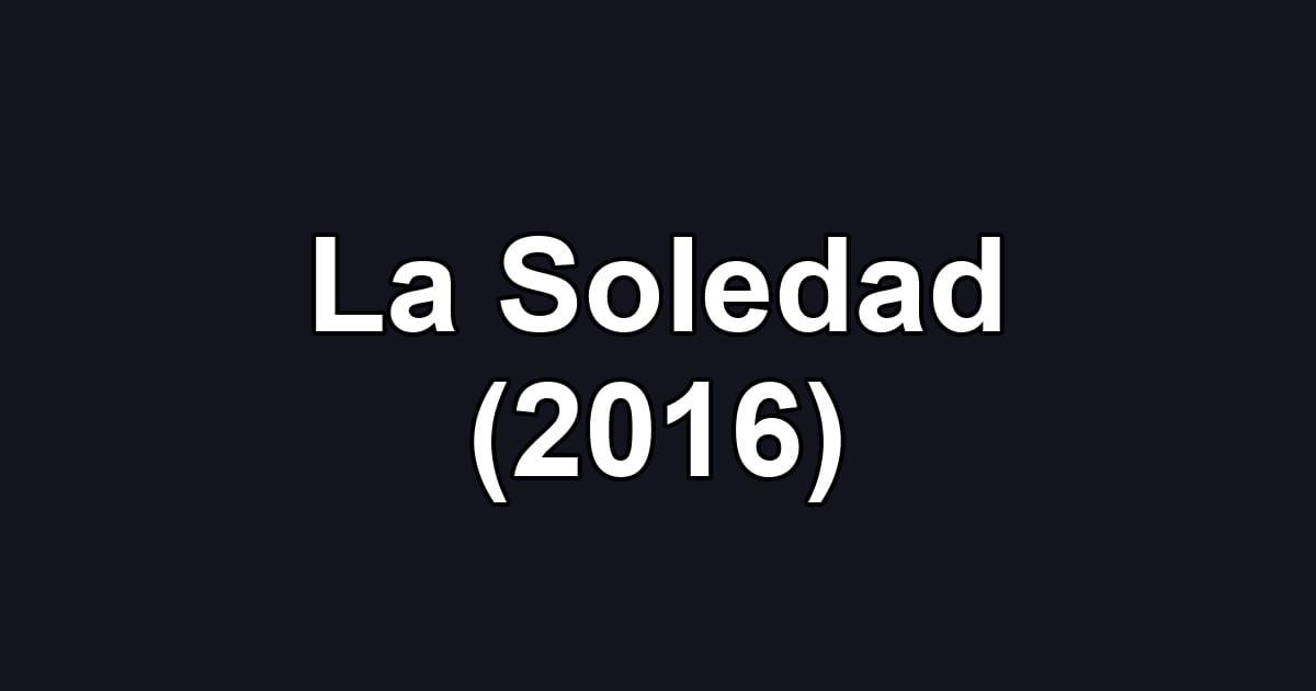 La Soledad (2016)