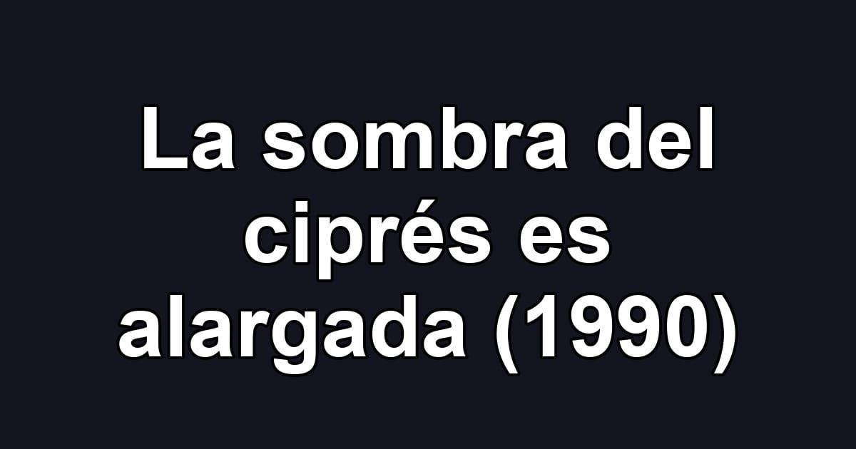 La sombra del ciprés es alargada (1990)