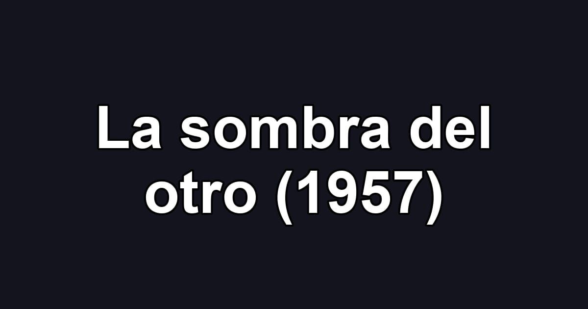 La sombra del otro (1957)
