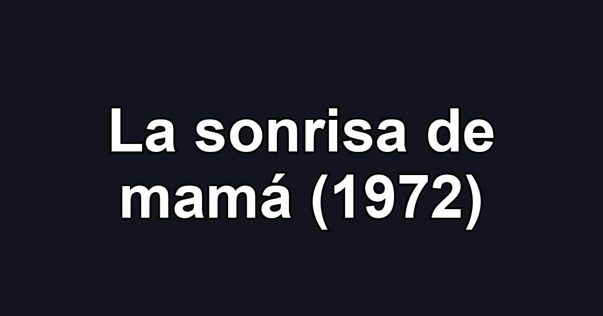 La sonrisa de mamá (1972)