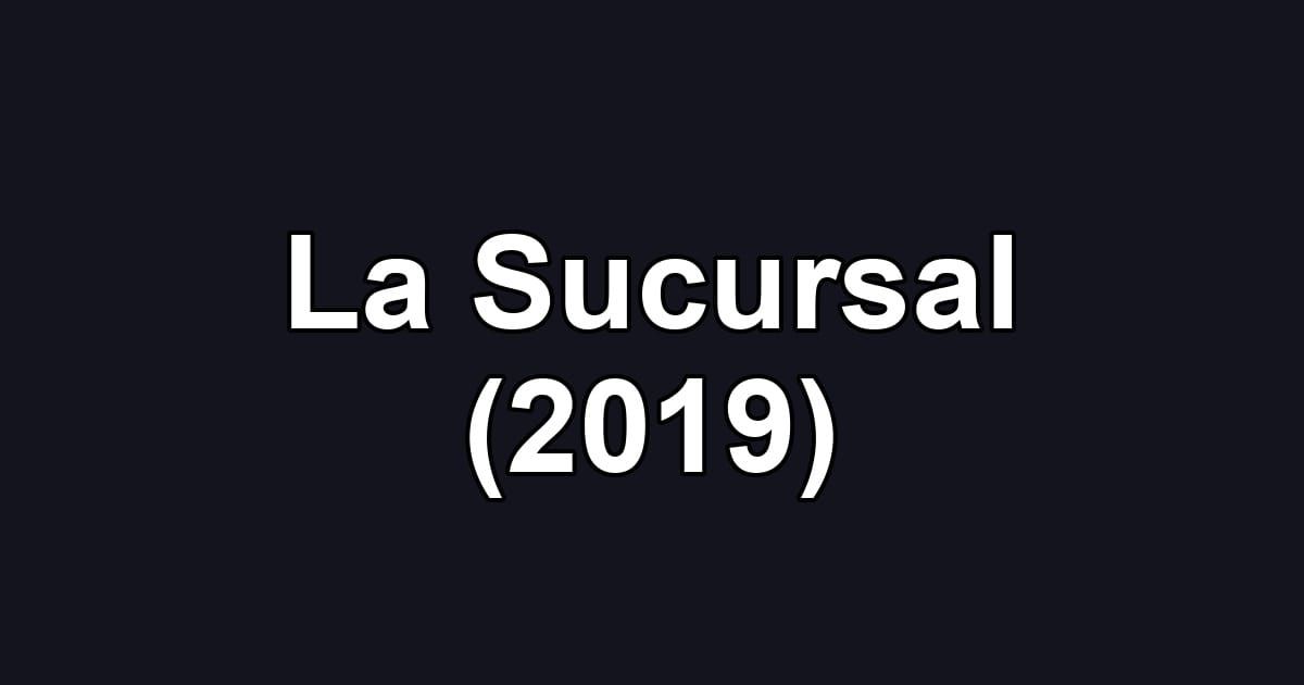 La Sucursal (2019)