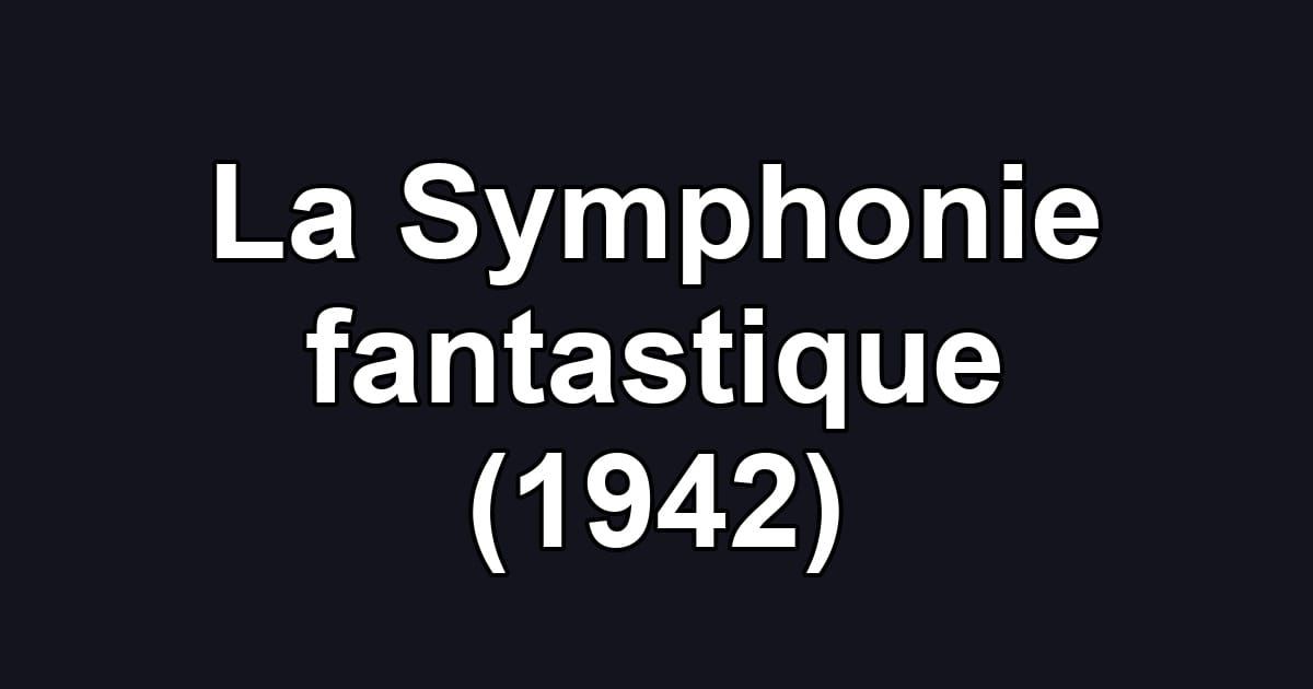 La Symphonie fantastique (1942)