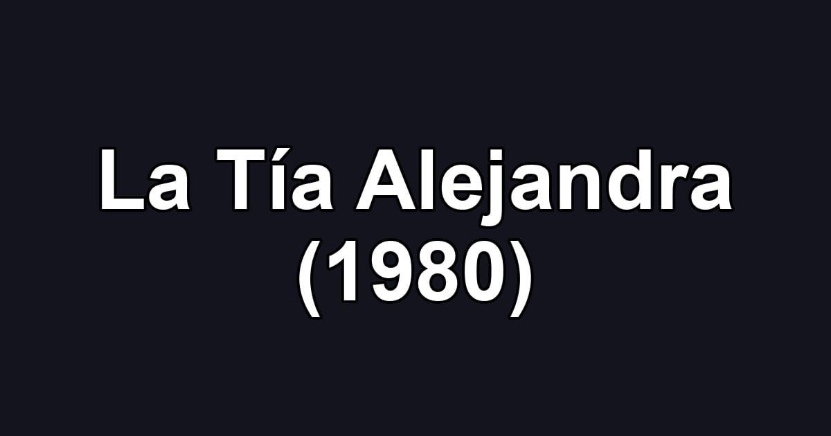 La Tía Alejandra (1980)