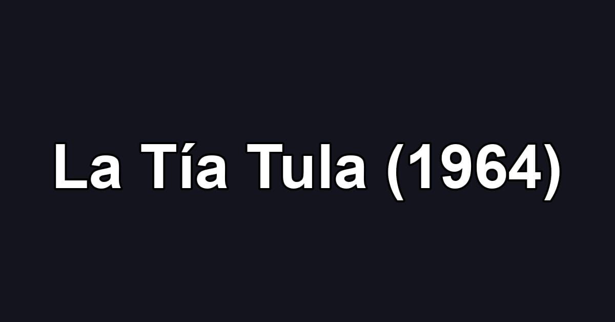 La Tía Tula (1964)