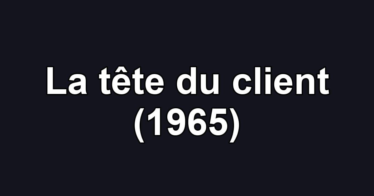 La tête du client (1965)