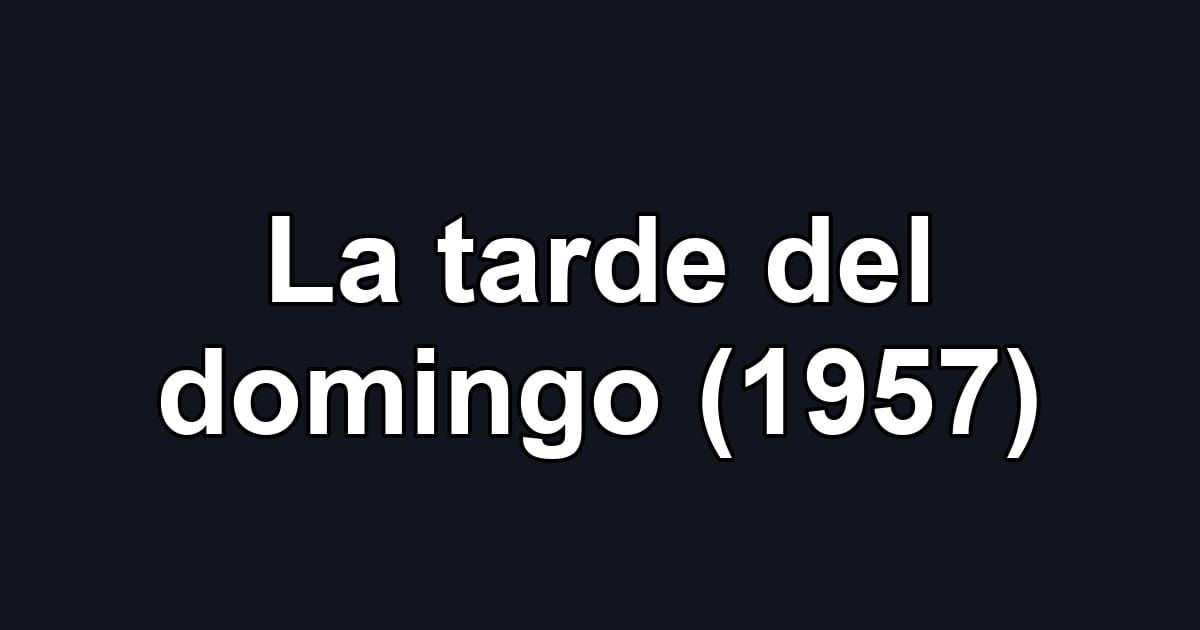La tarde del domingo (1957)
