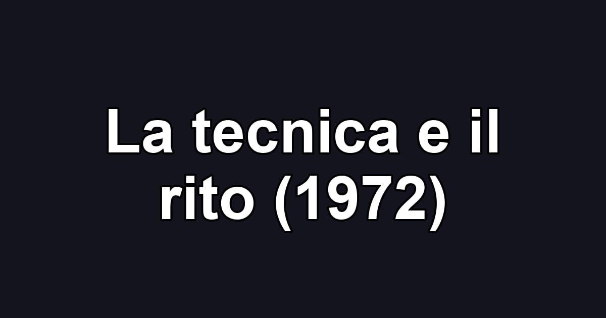 La tecnica e il rito (1972)