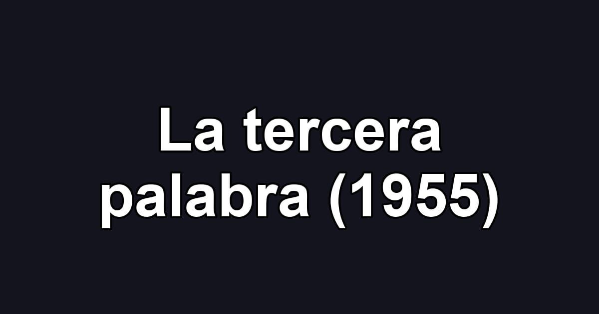 La tercera palabra (1955)