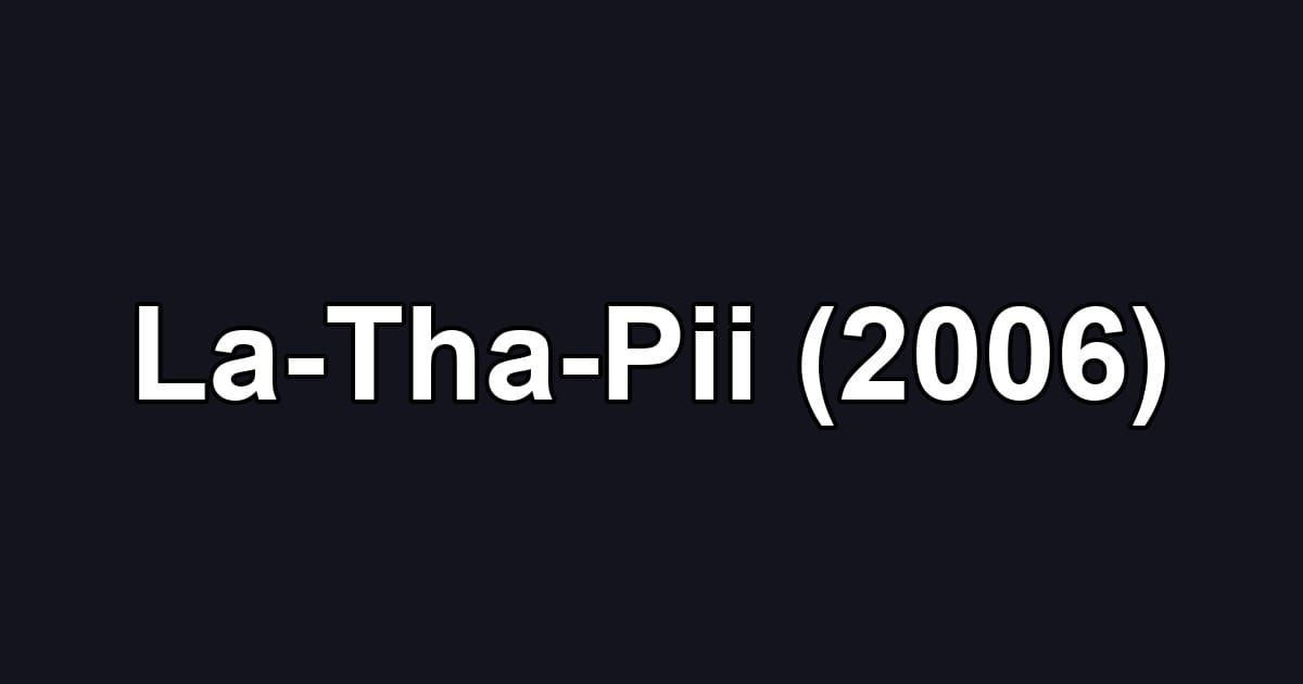 La-Tha-Pii (2006)