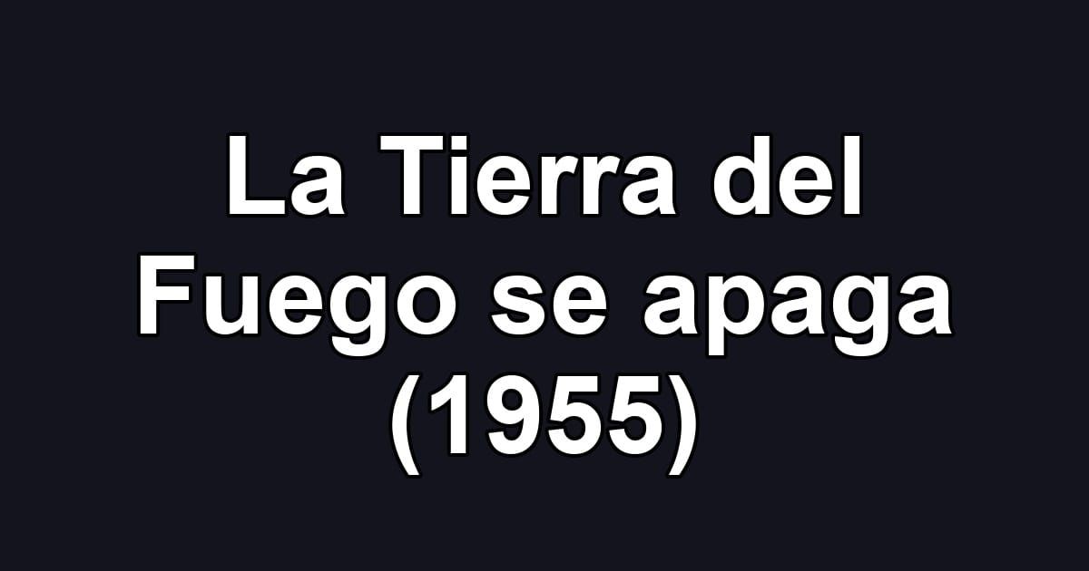 La Tierra del Fuego se apaga (1955)