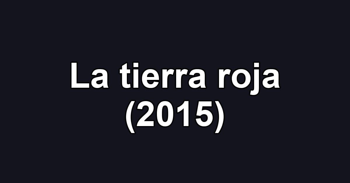 La tierra roja (2015)