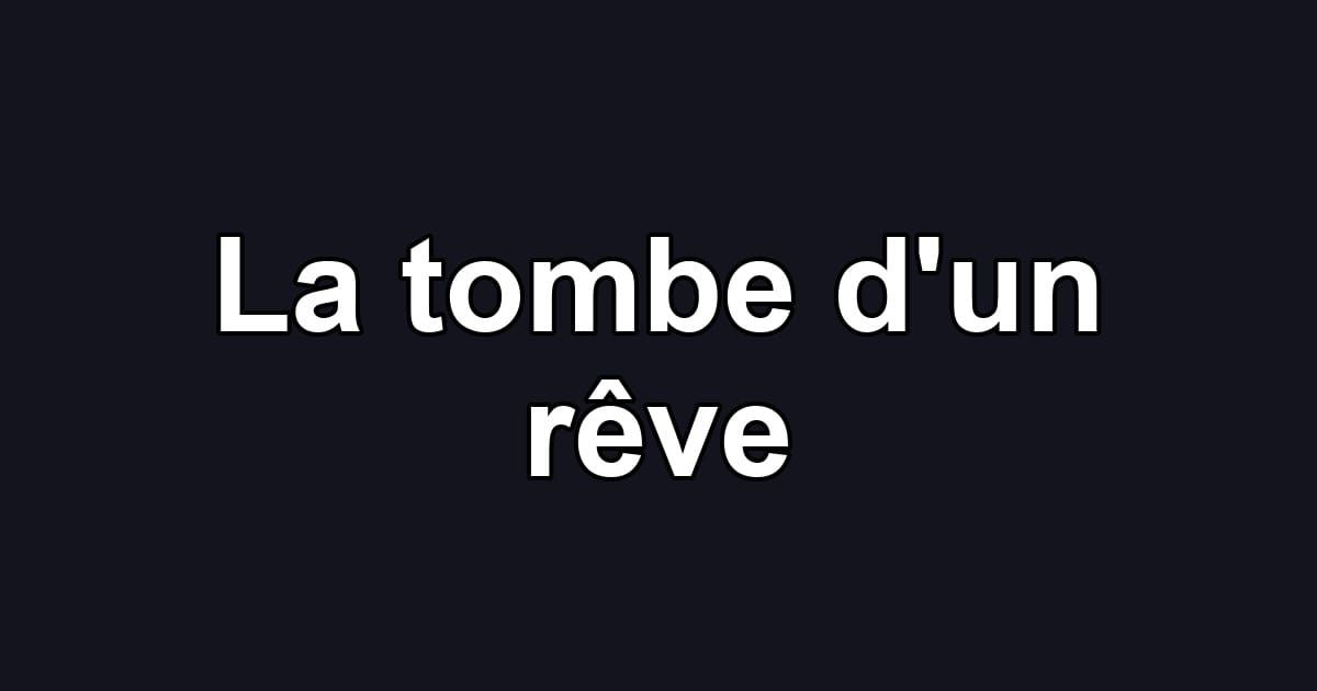 La tombe d'un rêve