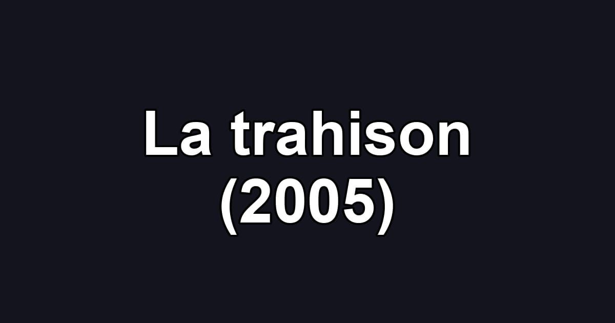 La trahison (2005)