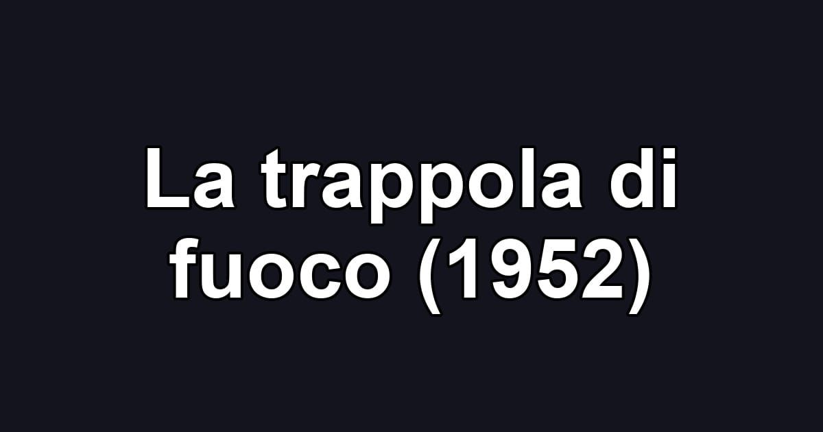 La trappola di fuoco (1952)