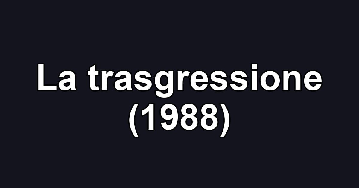 La trasgressione (1988)