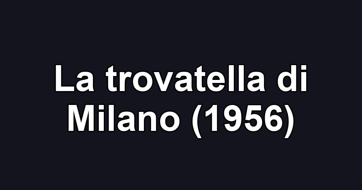 La trovatella di Milano (1956)