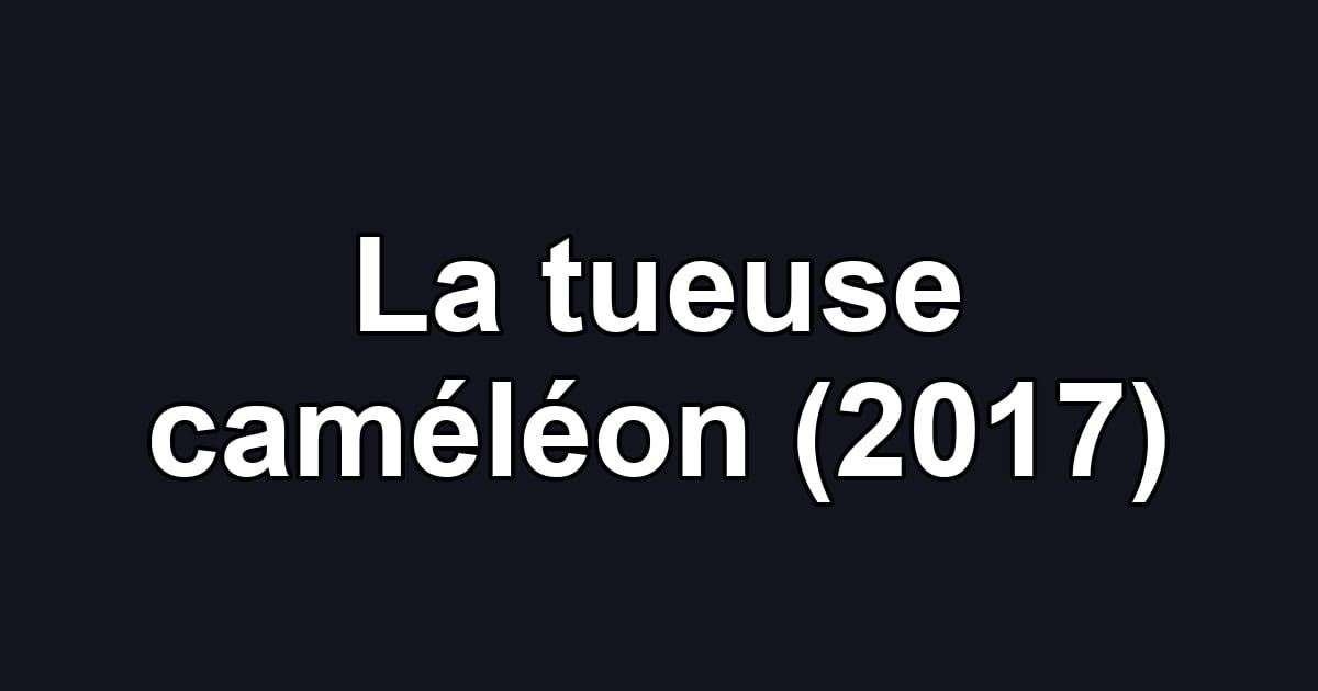 La tueuse caméléon (2017)