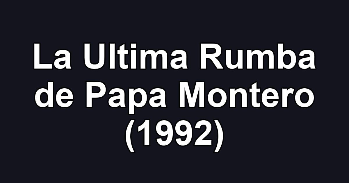 La Ultima Rumba de Papa Montero (1992)