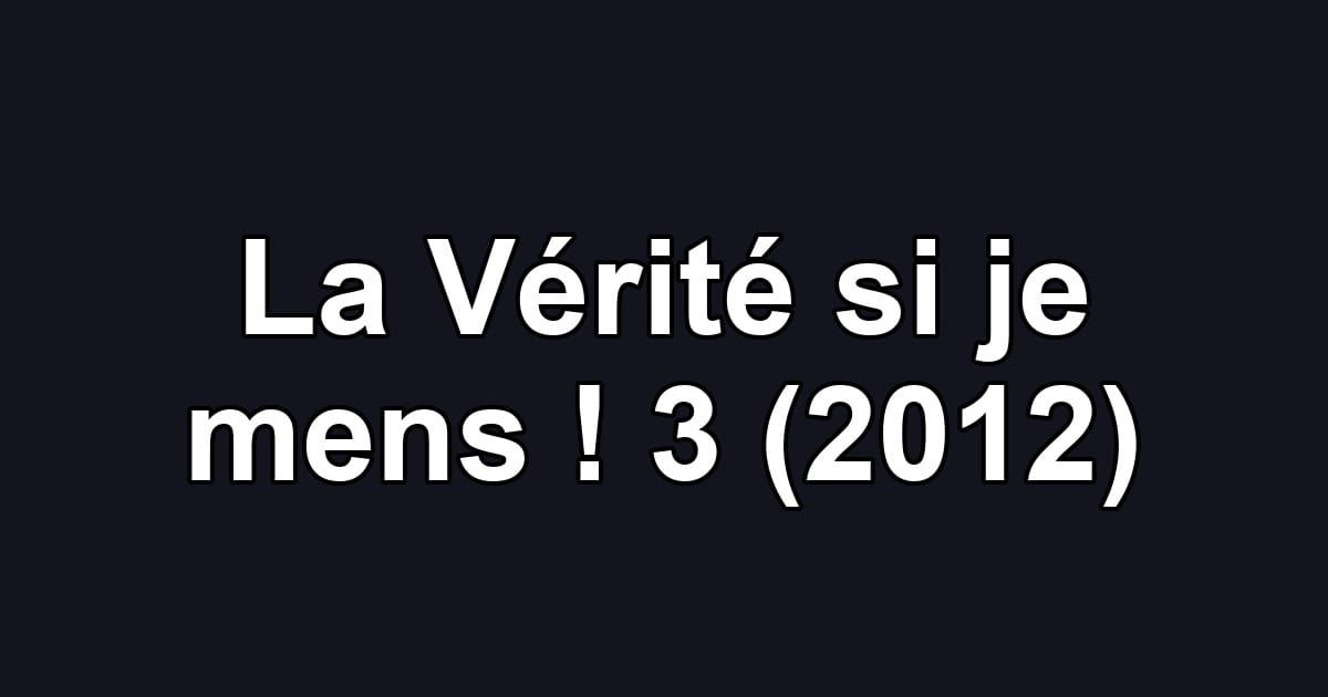 La Vérité si je mens ! 3 (2012)