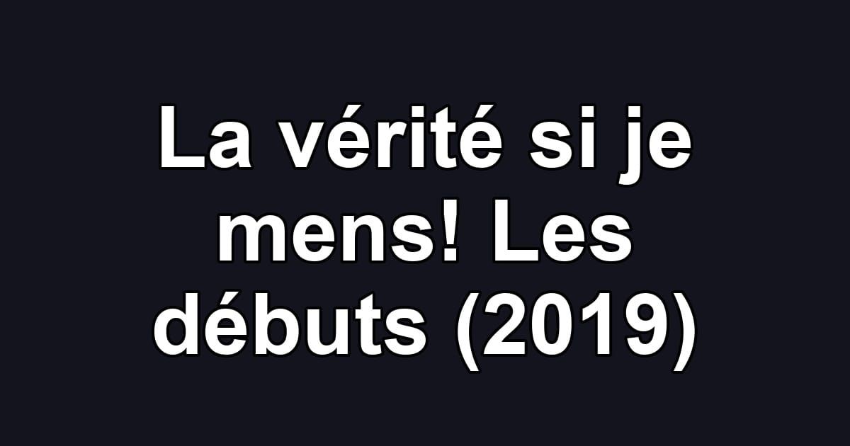 La vérité si je mens! Les débuts (2019)