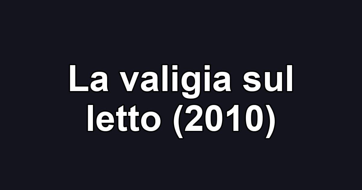 La valigia sul letto (2010)
