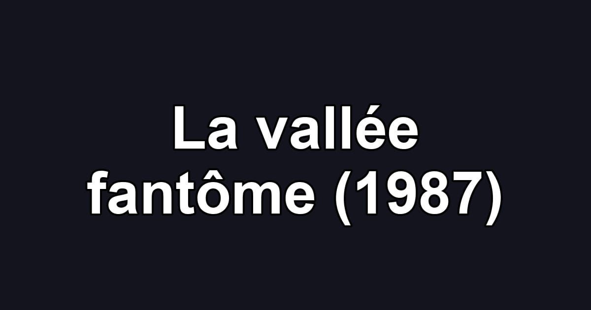 La vallée fantôme (1987)