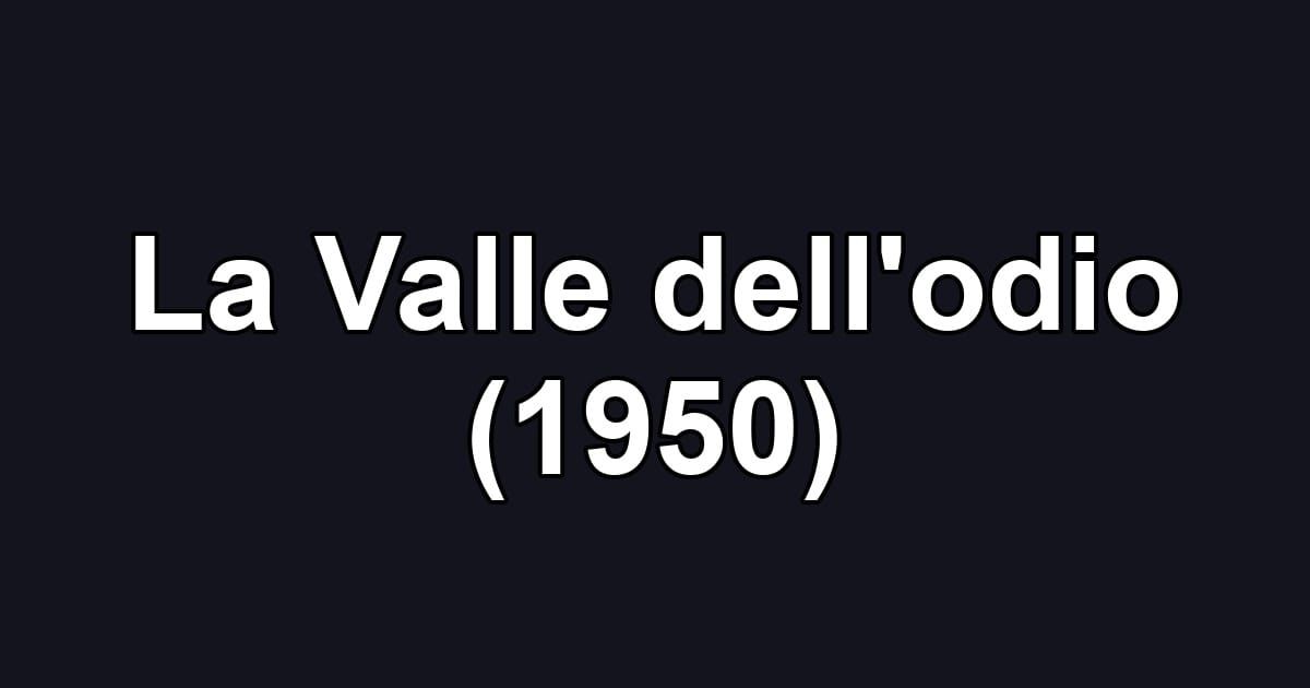 La Valle dell'odio (1950)