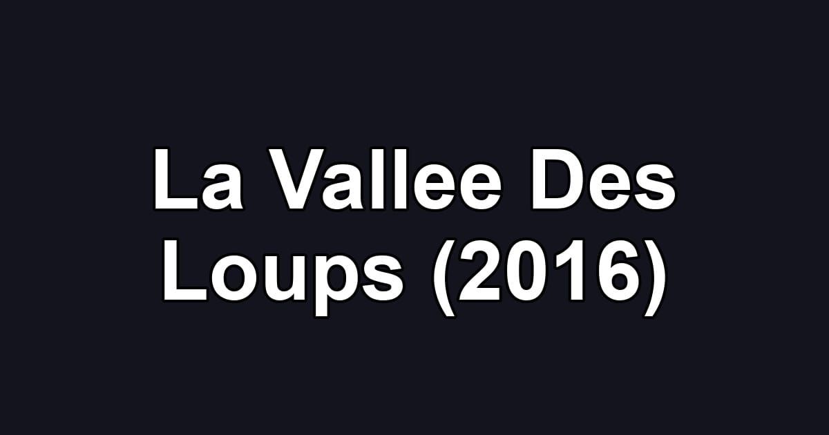 La Vallee Des Loups (2016)