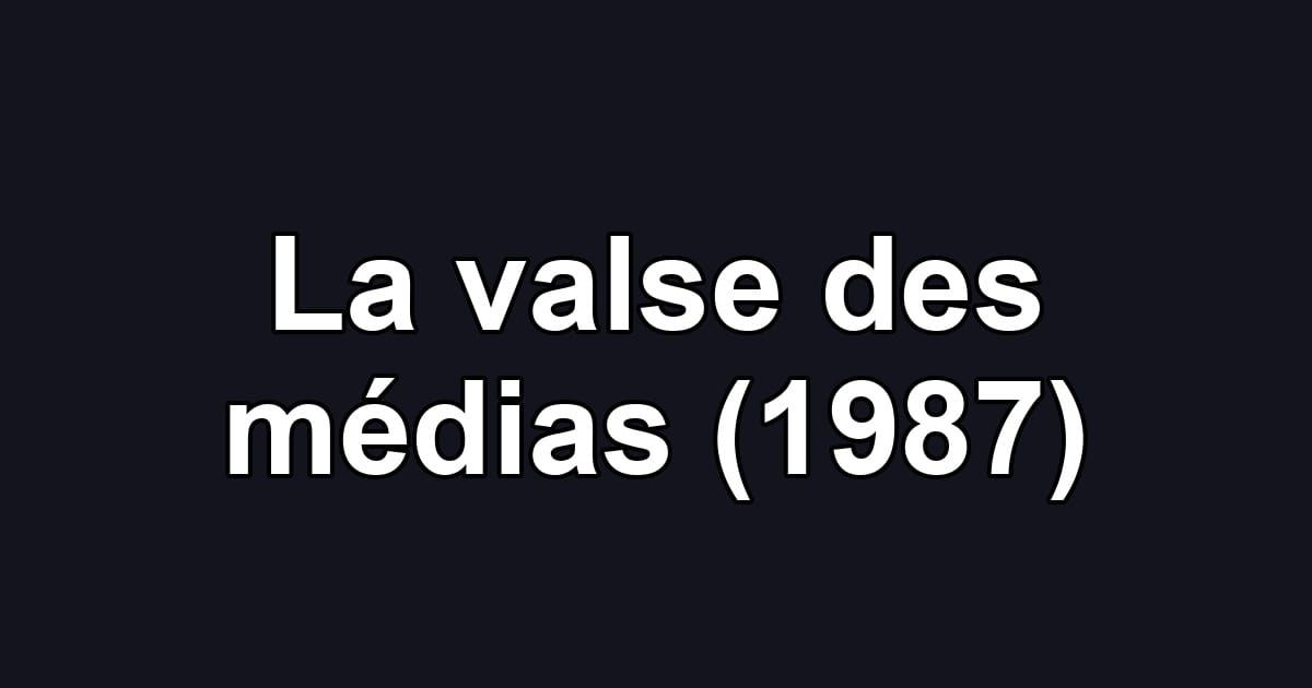 La valse des médias (1987)