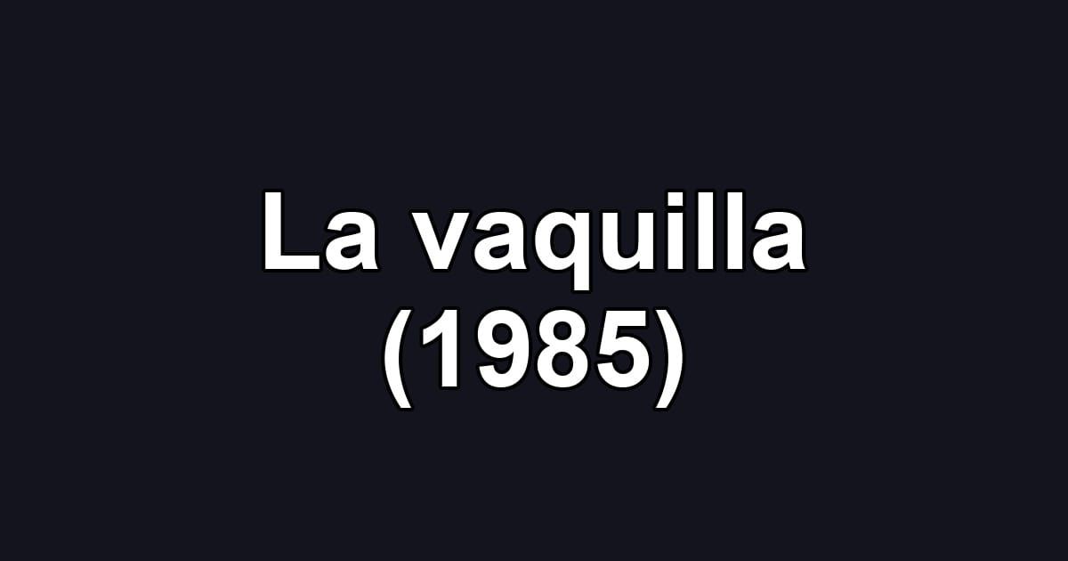 La vaquilla (1985)
