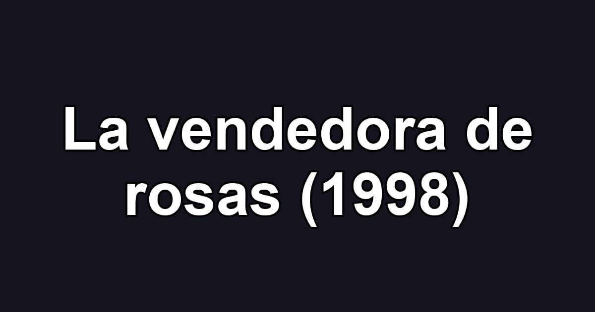 La vendedora de rosas (1998)